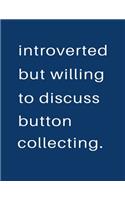 Introverted But Willing To Discuss Button Collecting