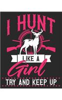 I Hunt Like A Girl Try And Keep Up: Hunting for Women Teens Her Wife Hunter Bow Deer Buck Composition Notebook 100 College Ruled Pages Journal Diary