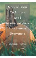 Summer Turns To Autumn And I Autumn-Atically Love Pumpkin Everything Gratitude Journal: Blank Lined Autumn Journal For People Who Love The Fall Season Paperback - 120 Pages Recipes and Notes