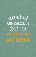 Alcohol And Calculus Don't Mix don't Drink And Derive