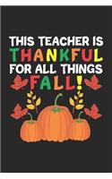 This Teacher is Thankful for All Things Fall: Thankful Fall Teacher - Pumpkin School Appreciation Notebook 6x9 Inches 120 lined pages for notes Notebook 6x9 Inches - 120 lined pages for notes, d