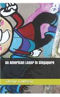 American Loser in Singapore