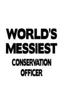 World's Messiest Conservation Officer: Cool Conservation Officer Notebook, Journal Gift, Diary, Doodle Gift or Notebook - 6 x 9 Compact Size- 109 Blank Lined Pages