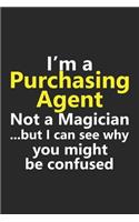I'm a Purchasing Agent Not A Magician But I Can See Why You Might Be Confused: Funny Job Career Notebook Journal Lined Wide Ruled Paper Stylish Diary Planner 6x9 Inches 120 Pages Gift