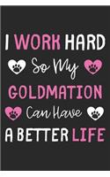 I Work Hard So My Goldmation Can Have A Better Life: Lined Journal, 120 Pages, 6 x 9, Goldmation Dog Gift Idea, Black Matte Finish (I Work Hard So My Goldmation Can Have A Better Life Journal)