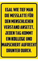 Egal wie tief man die Messlatte für den menschlichen Verstand ansetzt, jeden Tag kommt ein Kollege und marschiert aufrecht drunter durch.: Terminplaner 2020 mit lustigem Spruch - Geschenk für Büro, Arbeitskollegen, Kollegen und Mitarbeiter - Terminkalend