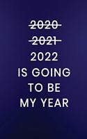 2022 Is Going To Be My Year: Journal Notebook 100 Lined Pages