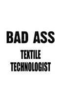 Bad Ass Textile Technologist: Cool Textile Technologist Notebook, Textile Techno Worker Journal Gift, Diary, Doodle Gift or Notebook - 6 x 9 Compact Size, 109 Blank Lined Pages