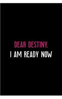 Dear Destiny, I Am Ready Now