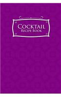 Cocktail Recipe Book: Blank Cocktail Recipes Organizer for Aspiring & Experienced Mixologists & Home Bartenders, Mixed Drink Recipe Journal, Purple Cover