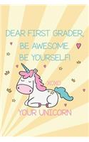 Dear First Grader, Be Awesome. Be Yourself! Xoxo Your Unicorn