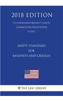 Safety Standard for Bassinets and Cradles (Us Consumer Product Safety Commission Regulation) (Cpsc) (2018 Edition)