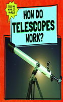 How Do Telescopes Work?: (Tell Me How It Works)