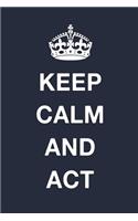 Keep Calm And Act: Blank Lined Journal Notebook Diary Girls Boys Students Teachers Moms Dads Kids Christmas Birthdays