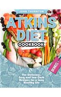 Atkins Diet Cookbook: The Delicious, Easy and Low Carb Recipes for a Long Healthy Life