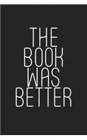 The Book Was Better: A 6x9 Inch Matte Softcover Journal Notebook with 120 Blank Lined Pages and a Book Lover Cover Slogan