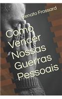 Como Vencer Nossas Guerras Pessoais