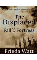 Displaced: Fall of a Fortress - A Classic Historical Fiction Novel - Volume 1