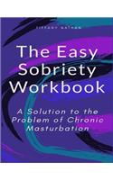 The Easy Sobriety Workbook: A Solution to the Problem of Chronic Masturbation