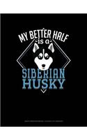 My Better Half Is a Siberian Husky: Graph Paper Notebook - 0.25 Inch (1/4) Squares(1326 Graph Paper Notebook - 0.25 Inch (1/4") Squares)