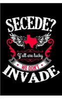 Secede Y'All Are Lucky We Don't Invade