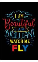 I Am Beautiful I Am Brilliant Watch Me Fly