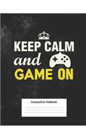 Keep Calm and Game on Composition Notebook