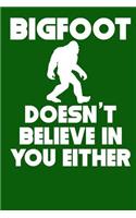 Bigfoot Doesn't Believe in You Either
