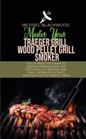 Master Your Traeger Grill Wood Pellet Grill Smoker