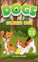 Dogs Coloring book for kids 4-8: A Funny gift idea for children with cute dogs. The Perfect coloring book to learn while having fun