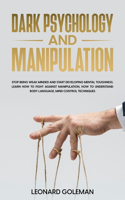 Dark Psychology And Manipulation: Stop Being Weak Minded and Start Developing Mental Toughness. Learn how to fight against Manipulation, how to understand Body Language, Mind Control