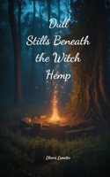 Dull Stills Beneath the Witch Hemp