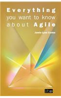 Everything You Want to Know about Agile