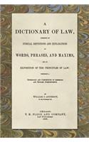 A Dictionary of Law, Consisting of Judicial Definitions and Explanations of Words, Phrases, and Maxims, and an Exposition of the Principles of Law (1889)
