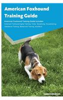 American Foxhound Training Guide American Foxhound Training Guide Includes: American Foxhound Agility Training, Tricks, Socializing, Housetraining, Obedience Training, Behavioral Training, and More