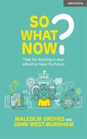 So What Now? Time for learning in your school to face the future