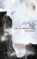I Am My Mother's Pain