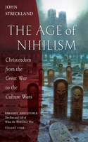 Age of Nihilism: Christendom from the Great War to the Culture Wars