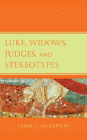 Luke, Widows, Judges, and Stereotypes: (Womanist Readings of Scripture)