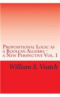 Propositional Logic as a Boolean Algebra - a New Perspective: Vol. 1