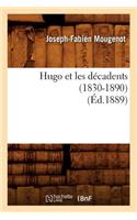 Hugo Et Les Décadents (1830-1890) (Éd.1889)