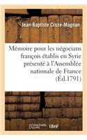Mémoire Pour Les Négocians François Établis En Syrie Présenté À l'Assemblée Nationale de France