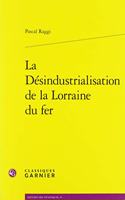 La Desindustrialisation de la Lorraine Du Fer