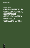 Offene Handelsgesellschaften, Kommanditgesellschaften Und Stille Gesellschaften: Von Der Errichtung Bis Zur Auflösung. Nebst Vertrags- Und Abmeldeformularen Und Mit Berücksichtigung Des Steuerrechts