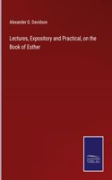 Lectures, Expository and Practical, on the Book of Esther
