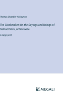 Clockmaker; Or, the Sayings and Doings of Samuel Slick, of Slickville