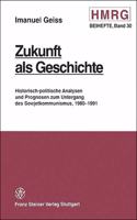 Zukunft ALS Geschichte: Historisch-Politische Analysen Und Prognosen Zum Untergang Des Sowjetkommunismus, 1980-1991