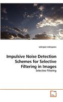 Impulsive Noise Detection Schemes for Selective Filtering in Images