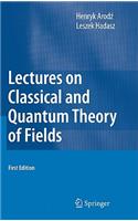 Lectures on Classical and Quantum Theory of Fields