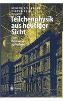 Teilchenphysik Aus Heutiger Sicht